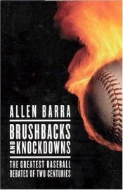 book cover of Brushbacks and Knockdowns : The Greatest Baseball Debates of Two Centuries by Allen Barra