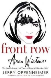 book cover of Front Row: Anna Wintour: What Lies Beneath the Chic Exterior of Vogue's Editor in Chief by Jerry Oppenheimer