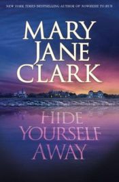 book cover of Hide Yourself Away by Mary Jane Clark