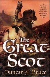 book cover of Great Scot: A Novel of Robert the Bruce, Scotland's Legendary Warrior King by Duncan A. Bruce