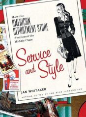 book cover of Service and Style: How the American Department Store Fashioned the Middle Class by Jan Whitaker