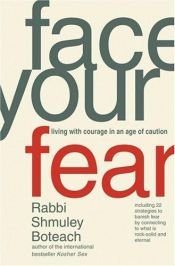 book cover of Face Your Fear: Living with Courage in an Age of Caution by Shmuley Boteach