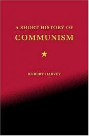 book cover of A Short History of Communism by Robert Harvey