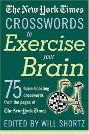 book cover of The New York Times Crosswords to Exercise Your Brain: 75 Brain-Boosting Puzzles by The New York Times