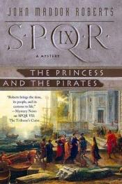 book cover of SPQR 09: The Princess and the Pirates by John Maddox Roberts