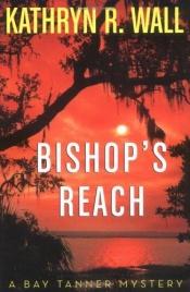 book cover of Bishop's Reach: A Bay Tanner Mystery by Kathryn R. Wall