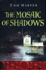 book cover of Mosaic Of Shadows (A Byzantine Mystery) by Tom Harper