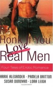 book cover of Honk If You Love Real Men : Four Tales of Erotic Romance by Carrie Alexander
