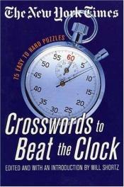 book cover of The New York Times Crosswords to Beat the Clock: 75 Easy to Hard Puzzles (New York Times Crossword Puzzles) by Will Shortz