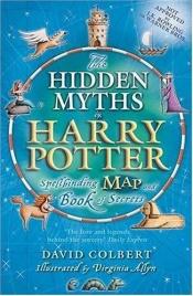 book cover of The Hidden Myths in Harry Potter : Spellbinding Map and Book of Secrets by David Colbert