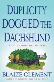 book cover of Duplicity Dogged the Dachshund by Blaize Clement