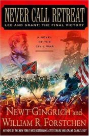 book cover of Never Call Retreat: Lee and Grant: The Final Victory by 纽特·金里奇