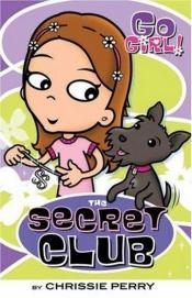 book cover of Go Girl! #1: The Secret Club (Go Girl!) by Chrissie Perry