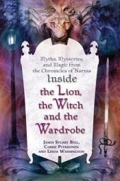 book cover of Inside the Lion, the Witch and the Wardrobe by James S. Bell Jr.