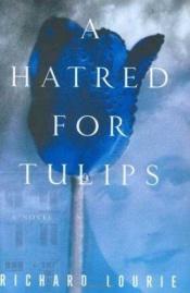 book cover of A hatred for tulips by Richard Lourie