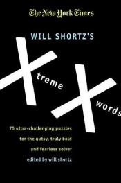 book cover of The New York Times Will Shortz's Xtreme Xwords: 75 Ultra-Challenging Puzzles for the Gutsy, Truly Bold and Fearless Solv by Will Shortz