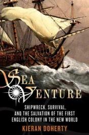 book cover of Sea venture : shipwreck, survival, and the salvation of the first English colony in the New World by Kieran Doherty