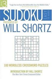 book cover of Sudoku Easy to Hard Presented by Will Shortz, Volume 3 : 100 Wordless Crossword Puzzles (Sudoku Easy to Hard) by Will Shortz