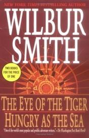 book cover of The eye of the tiger ; Hungry as the sea by Wilbur Smith (schrijver)