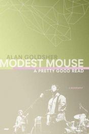 book cover of Modest Mouse : A Pretty Good Read by Alan Goldsher