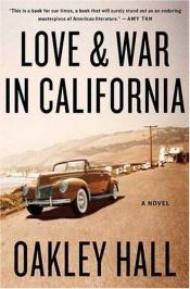 book cover of Love and war in California by Oakley Hall