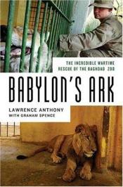 book cover of Babylon's Ark: The Incredible Wartime Rescue of the Baghdad Zoo by Lawrence Anthony