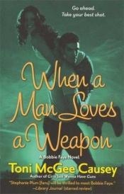 book cover of When a Man Loves a Weapon by Toni McGee Causey