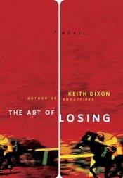 book cover of The art of losing by Keith Dixon