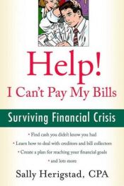 book cover of Help! I Can't Pay My Bills: Surviving a Financial Crisis by Sally Herigstad