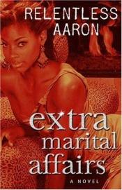 book cover of Extra Marital Affairs by Relentless Aaron