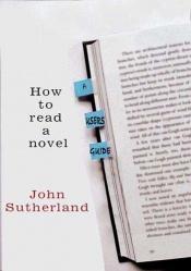 book cover of How To Read A Novel: A User's Guide by John Sutherland