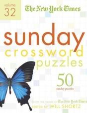 book cover of The New York Times Sunday Crossword Puzzles Volume 32: 50 Sunday Puzzles from the Pages of The New York Times by Will Shortz