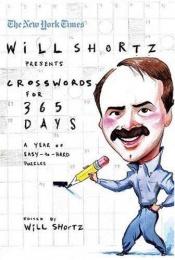 book cover of The New York Times Will Shortz Presents Crosswords for 365 Days: A Year of Easy to Hard Puzzles (New York Times Crossword Puzzles) by The New York Times