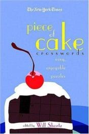 book cover of The New York Times Piece of Cake Crosswords by Will Shortz