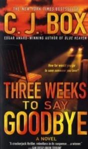 book cover of Three Weeks to Say Goodbye by C. J. Box