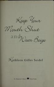 book cover of Keep your mouth shut and wear beige by Kathleen Gilles Seidel