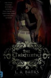 book cover of The thirteenth by L. A. Banks