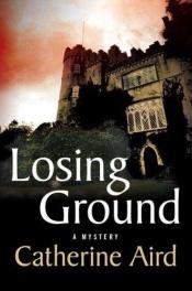 book cover of Losing Ground (Detective Chief Inspector C.D. Sloan) by Catherine Aird