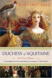 book cover of Duchess Of Aquitaine: A Novel of Eleanor by Margaret Ball