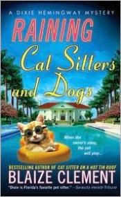 book cover of Raining Cat Sitters and Dogs (Dixie Hemingway Book 5) by Blaize Clement