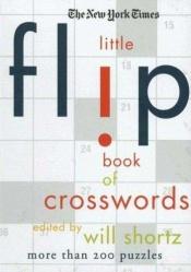 book cover of The New York Times Little Flip Book of Crosswords (New York Times Crossword Puzzles) by Will Shortz