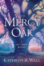 book cover of The Mercy Oak: A Bay Tanner Mystery by Kathryn R. Wall