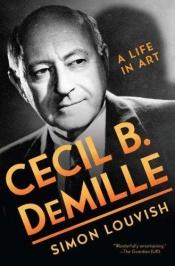 book cover of Cecil B. DeMille : a life in art by Simon Louvish