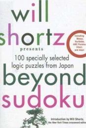 book cover of Will Shortz Presents Beyond Sudoku: 100 Specially Selected Logic Puzzles from Japan by Will Shortz