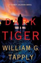 book cover of Dark Tiger (Stoney Calhoun Novels) by William George Tapply