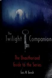 book cover of The Twilight Companion: The Unauthorized Guide to the Series by Lois H. Gresh