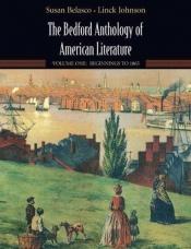 book cover of The Bedford Anthology of American Literature: Volume One: Beginnings to 1865 by susan belasco