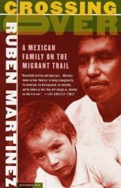 book cover of Crossing over : a Mexican family on the migrant trail by Ruben Martinez