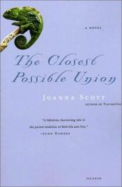 book cover of The closest possible union by Joanna Scott