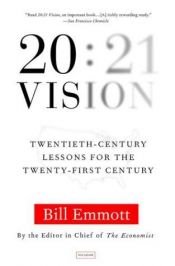 book cover of 20:21 Vision: Twentieth-Century Lessons for the Twenty-first Century by Bill Emmott